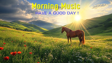 BEAUTIFUL GOOD MORNING MUSIC - Positive Feelings and Energy - Zen Music To Relaxation, Yoga, Healing