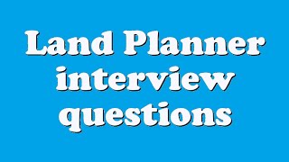 Land Planner interview questions