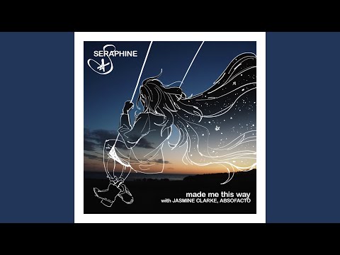 Made Me This Way - Seraphine