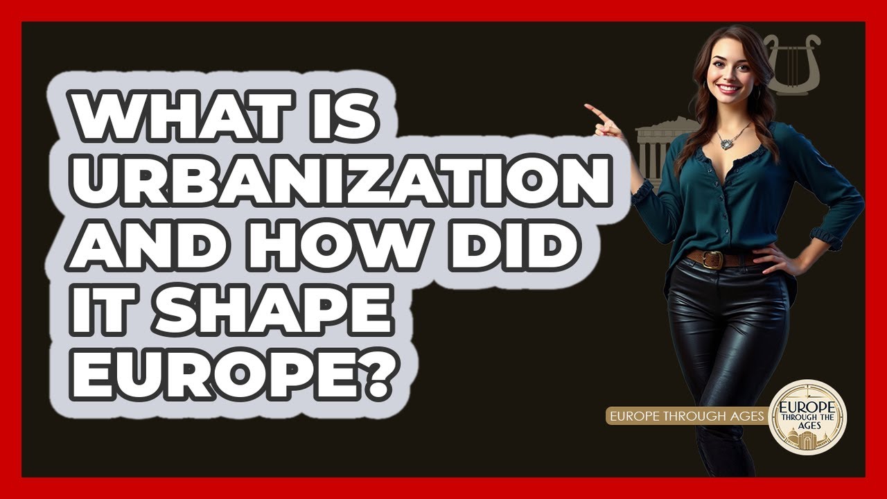 What Is Urbanization And How Did It Shape Europe? - Europe Through the ...