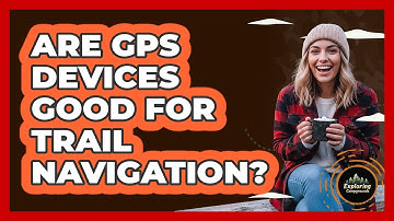 Are GPS Devices Good For Trail Navigation?
