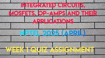 Integrated Circuits, Mosfets, OP-Amps and their Applications Week 1 Assignment | NPTEL 2025(April)