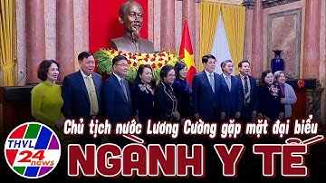 Chủ tịch nước Lương Cường gặp mặt đại biểu ngành y tế