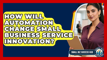 How Will Automation Change Small Business Service Innovation? | Small Biz Success Hub News