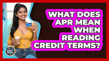 What Does APR Mean When Reading Credit Terms? - Student Score Builder