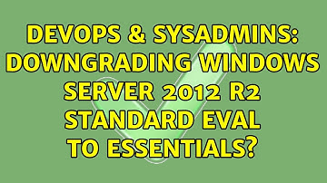 DevOps & SysAdmins: Downgrading Windows Server 2012 R2 Standard Eval to Essentials? (2 Solutions!!)