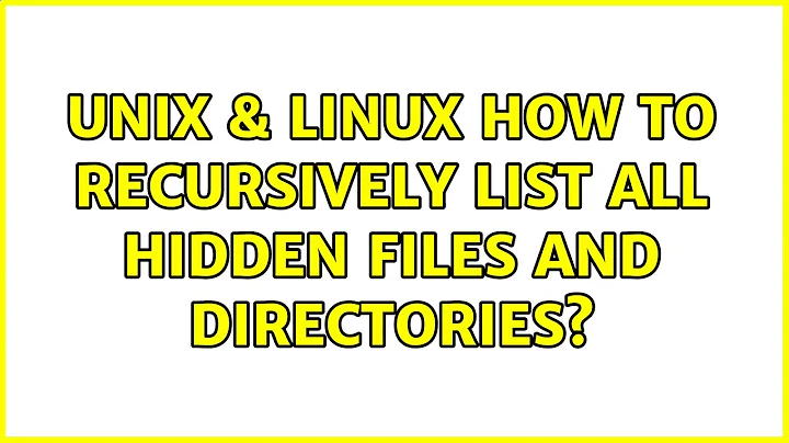 Unix & Linux: How to recursively list all hidden files and directories? (4 Solutions!!)
