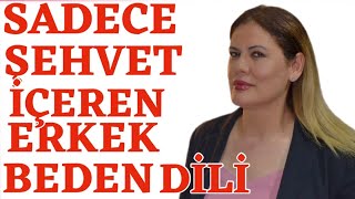 SADECE ŞEHVET İÇEREN ERKEK BEDEN DİLİ