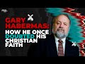 Gary Habermas shares how he once doubted his Christian faith!