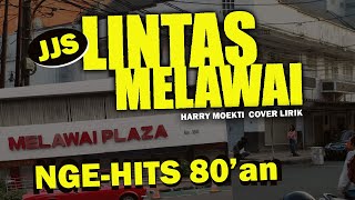 JJS LINTAS MELAWAI (Cover Lirik)  Harry Moekti  #Top80an