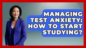 Managing Test Anxiety: How To Start Studying? - Steps to Sophomore Year