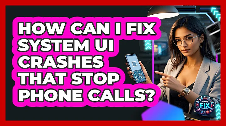 How Can I Fix System UI Crashes That Stop Phone Calls? - Phone Fix and Features
