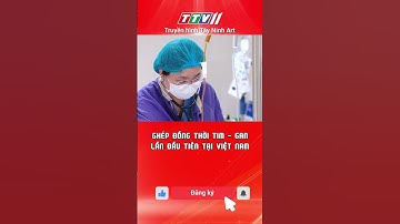 GHÉP ĐỒNG THỜI TIM - GAN: LẦN ĐẦU TIÊN TẠI VIỆT NAM
