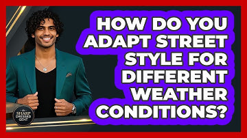 How Do You Adapt Street Style For Different Weather Conditions? - The Sharp Dressed Gent