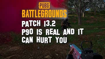 PUBG Patch 13.2 - P90 is real and it can hurt you!