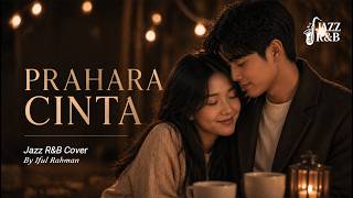 Hedi Yunus – Prahara Cinta | Jazz R&B Cover | By Iful Rahman