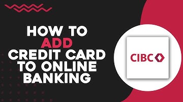 How To Add CIBC Credit Card To Online Banking (Easiest Way)​​​​​​​