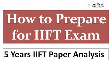 How to Prepare for IIFT Exam | Sectional Strategy | 5 Years IIFT Paper Anlysis