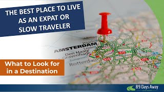 Select the Right Destination as an Expat or Slow Traveler