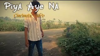 PIYA AYE NA #cinematic #video ❤️❤️❤️❤️❤️