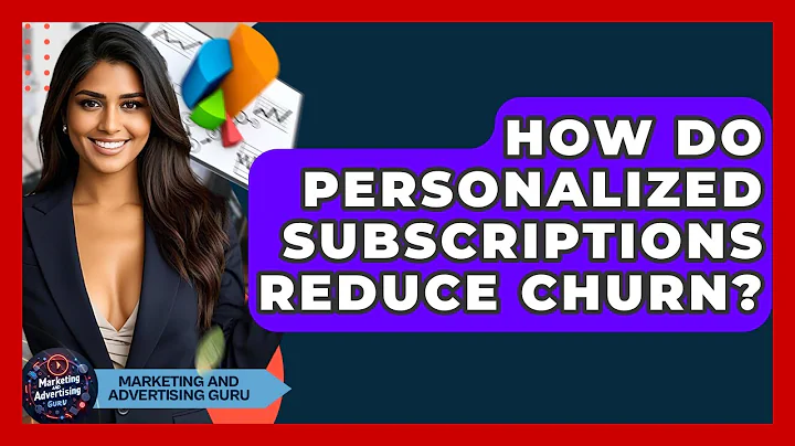 How Do Personalized Subscriptions Reduce Churn? - Marketing and Advertising Guru