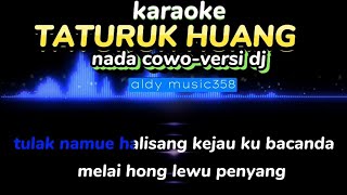 KARAOKE TATURUK HUANG | NADA COWO-VERSI DJ | REMIX DAYAK DEDY MARIKIT