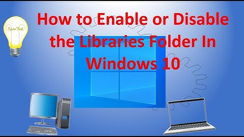 How to Enable or Disable the Libraries Folder In Windows 10