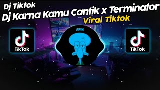 DJ KARNA KAMU CANTIK x TERMINATOR VIRAL TIK TOK TERBARU 2024!!