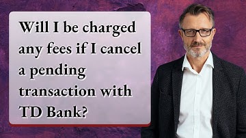 Will I be charged any fees if I cancel a pending transaction with TD Bank?