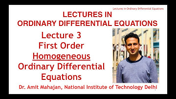 Lecture 3 First Order & First Degree Homogeneous Ordinary Differential Equations by Dr. Amit Mahajan