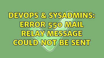 DevOps & SysAdmins: Error 550 Mail Relay Message Could Not Be Sent (2 Solutions!!)