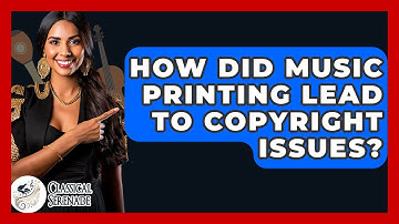 How Did Music Printing Lead To Copyright Issues? - Classical Serenade