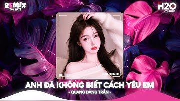Anh Đã Không Biết Cách Yêu Em Remix, Chính Anh Đã Không Biết Cách Yêu Em🎼Top 20 Nhạc TikTok Hay 2025