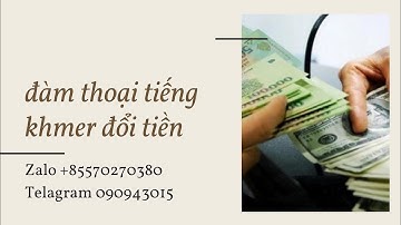 đàm thoại tiếng khmer đổi tiền