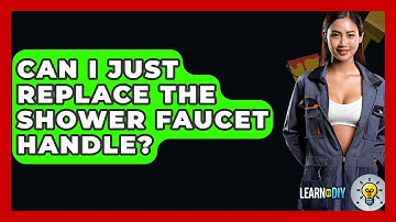 Can I Just Replace The Shower Faucet Handle? - LearnToDIY360.com