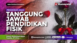 Kajian Muslimah : Tanggung Jawab Pendidikan Fisik - Ustadz M Abduh Tuasikal