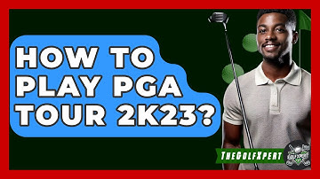How To Play PGA Tour 2K23? - The Golf Xpert