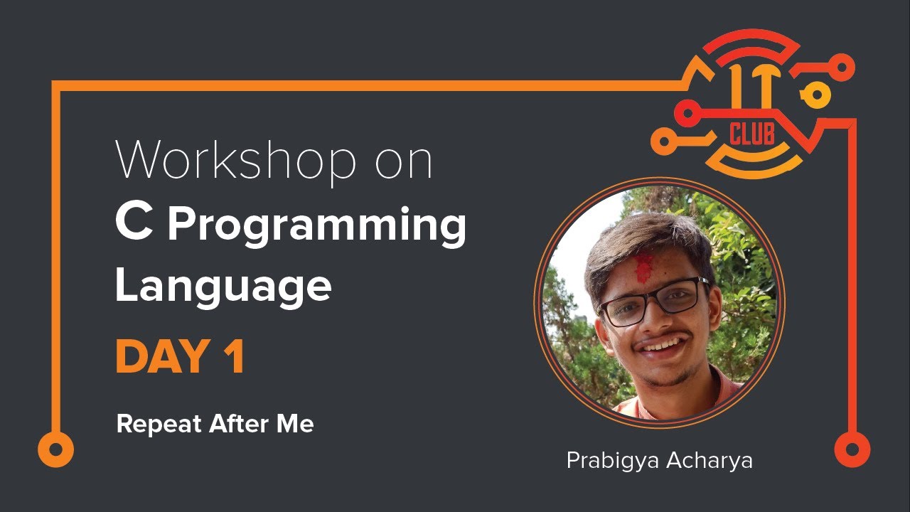 Workshop on the C Programming Language | Day 1: Repeat After Me | IT ...