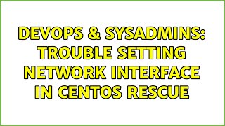 DevOps & SysAdmins: Trouble setting Network Interface in CentOS rescue
