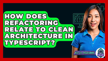 How Does Refactoring Relate To Clean Architecture In TypeScript? - Next LVL Programming