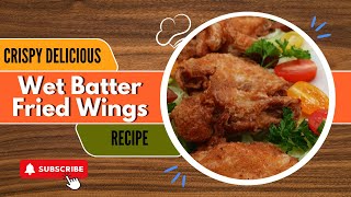 Crispy Den Fried Chicken Wings, Easy Flavor-Packed Wet Batter Recipe