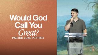 Would God Call You Great? | Pastor Luke Pettrey | Sunday Service | The Brooklyn Tabernacle
