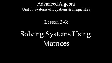 Lesson 3-6: Solving Systems Using Matrices