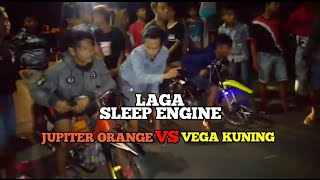 laga sleep engine 130cc jupiter orange vs vega kuning win vega kuning