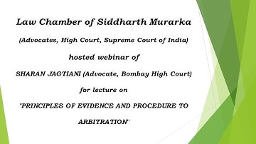 LECTURE ON PRINCIPLES OF EVIDENCE AND PROCEDURE TO ARBITRATION BY ADVOCATE SHARAN JAGTIANI