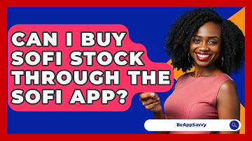 Can I Buy SoFi Stock Through The SoFi App? - Be App Savvy