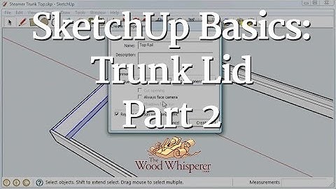 90 - SketchUp Basics: Trunk Lid (Part 2 of 3)
