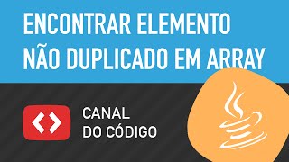 Encontre o único elemento não duplicado dentro de array (vetor) em Java - Canal do Código