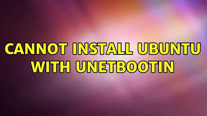 Cannot install Ubuntu with UNetBootin (2 Solutions!!)