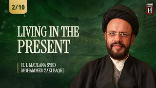 #2 | H I Maulana Syed Mohammed Zaki Baqri | Living in the present | Safar 1448/2026